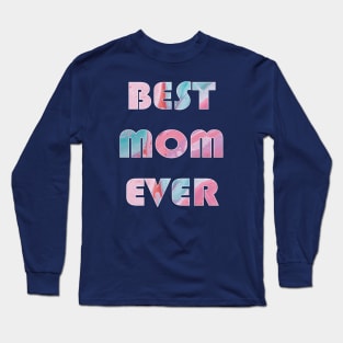 Mother's Day Besr Mom Ever Long Sleeve T-Shirt